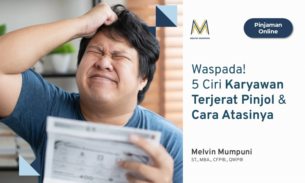 5 Ciri Karyawan Terjerat Pinjol & Cara Atasinya Melvin Mumpuni