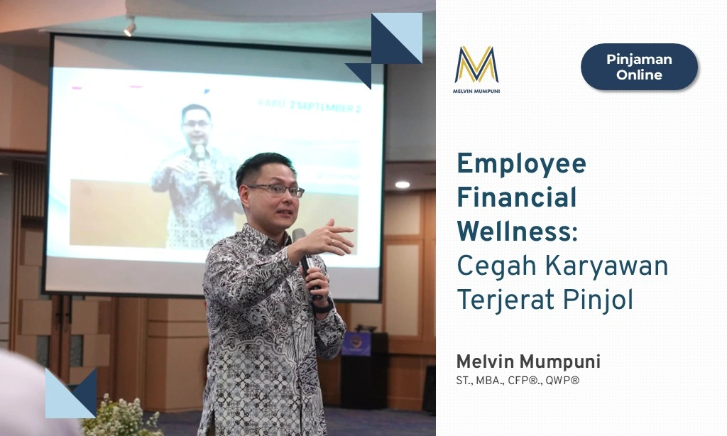 Employee Financial Wellness Cegah Karyawan Terjerat Pinjol Melvin Mumpuni