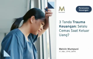 3 Tanda Trauma Keuangan Selalu Cemas Saat Keluar Uang Melvin Mumpuni